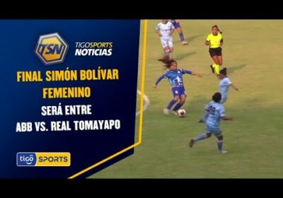 La gran final Simón Bolívar femenino será entre ABB vs. Real Tomayapo.