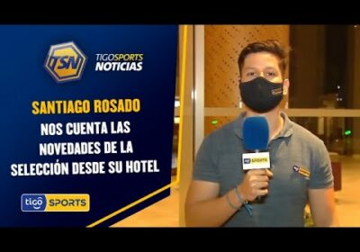 Santiago Rosado nos cuenta las novedades de la Selección desde su hotel de concentración.