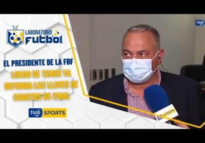 Presidente de la FBF luego de tener ya definida las llaves de Cuartos de final de la Simón Bolívar