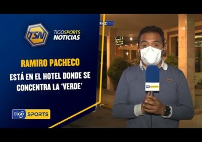 Ramiro Pacheco está en el hotel donde se concentra la ‘Verde’ en La Paz para el encuentro ante Perú