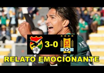 Bolivia vs Uruguay 3-0 Relato Emocionante Boliviano