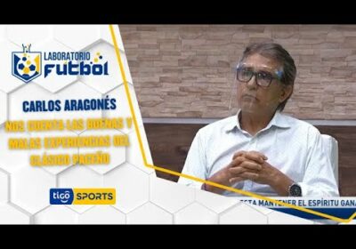 Carlos Aragonés nos cuenta las buenas y malas experiencias del clásico paceño