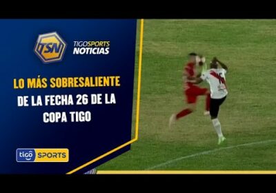 Esto es lo más sobresaliente de la fecha 26 de la Copa Tigo