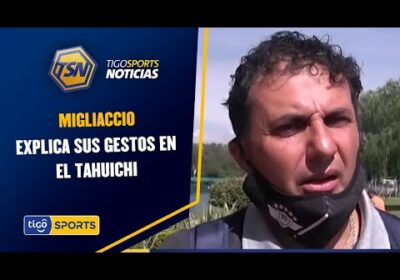 Migliaccio explica sus gestos en el Tahuichi, dice que interpretaron mal su gesto.