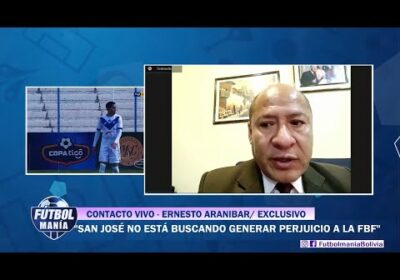 Entrevista a Ernesto Araníbar, nos dice que San José no está buscando generar perjuicio a la FBF.