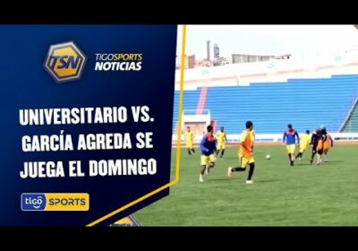 Universitario vs. García Agreda se juega el domingo. La llave está para cualquiera.