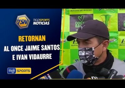 Retornan al Once Jaime Santos e Ivan Vidaurre. Mañana reciben a Blooming en el Capriles.