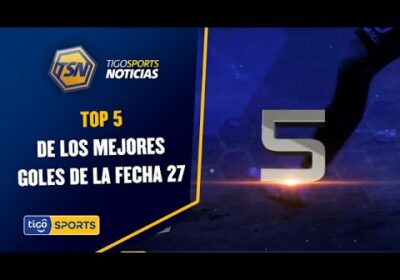 Top 5 de los mejores goles de la Fecha 27.