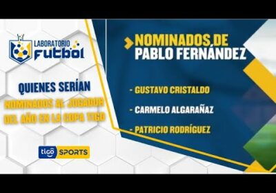 Quienes serían nominados al jugador del año en la Copa Tigo, las opciones según nuestros panelistas