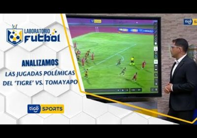 Analizamos las jugadas polémicas del ‘Tigre’ vs. Tomayapo.