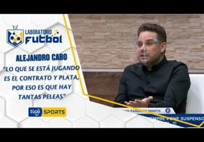 Alejandro Cabo: “Lo que se está jugando es el contrato y plata, por eso es que hay tantas peleas”