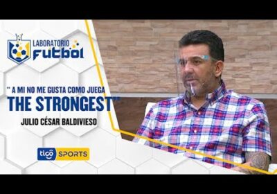 #LaboratorioFútbol🔬Julio César Baldivieso «No me gusta como juega The Strongest» #TigoSportsBolivia⚽