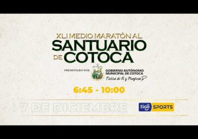 ESTE 7 DE DICIEMBRE VIVIREMOS LA – XLI MEDIO MARATÓN AL SANTUARIO DE COTOCA