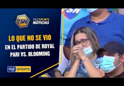 Lo que no se vio en el partido de Royal Pari vs. Blooming.