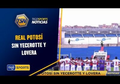 Real Potosí sin Yecerotte y Lovera. Universitario busca dar el golpe de visitante.