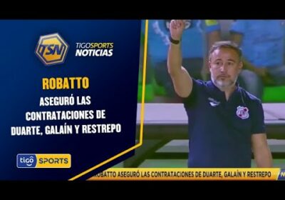 Robatto aseguró las contrataciones de Duarte, Galaín y Restrepo.