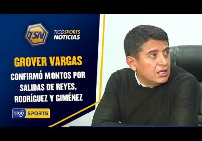 Grover Vargas confirmó montos por salidas de Reyes, Rodríguez y Giménez.