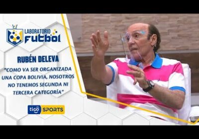 Rubén Deleva: “Como va ser organizada una Copa Bolivia, no tenemos segunda ni tercera categoría”