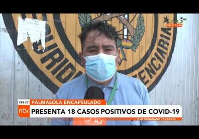 Palmasola encapsulada por 18 casos positivos de COVID 19