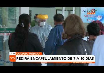 Colegio médico pedirá encapsulamiento de 7 a 10 días