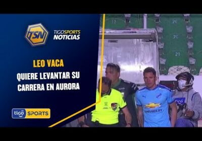 Leo Vaca quiere levantar su carrera en Aurora. De ser cotizado a desterrado en Bolívar.