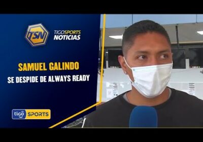 Samuel Galindo se despide de Always Ready. Su futuro estaría en Santa Cruz.