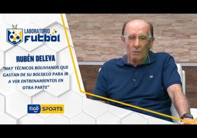 Rubén Deleva:Hay técnicos bolivianos que gastan de su bolsillo para ver entrenamientos en otra parte