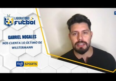 Gabriel Nogales nos cuenta lo último de Wilstermann.