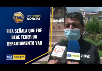 FIFA señala que FBF debe tener un departamento VAR. Opina el presidente de los árbitros en el país.