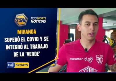 Miranda superó el Covid y se integró al trabajo de la ‘Verde’.