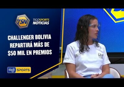 Carolina Poelhmann nos comenta que Challenger Bolivia repartirá más de $50 mil en premios.