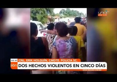 Dos hechos violentos en cinco días en Santa Cruz