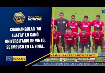 Cuadrangular ‘Mi llajta’ lo ganó U. De Vinto. Se impuso en la final 1-0 a Independiente de Sucre.