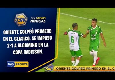 Oriente golpeó primero en el clásico. Se impuso 2-1 a Blooming en la copa Radisson.