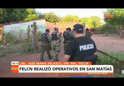 Felcn realizó operativos en San Matías tras asesinatos