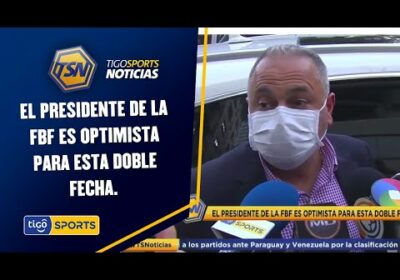 El Presidente de la FBF es optimista para esta doble fecha.