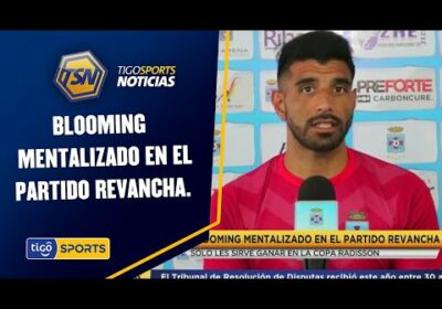 Blooming mentalizado en el partido revancha. Solo les sirve ganar en la copa Radisson.