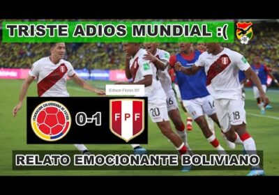 Así Relataron los Bolivianos Colombia vs Perú 0-1 Emocionante Triste Histórico