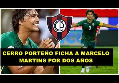 MARCELO MARTINS ES NUEVO JUGADOR DE CERRO PORTEÑO | OFICIAL | NOTICIAS FUTBOL BOLIVIANO