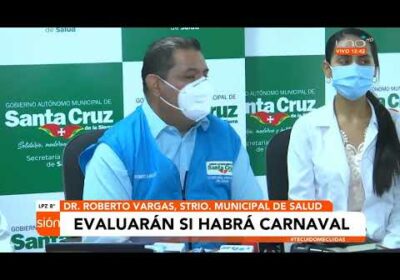 Analizarán levantar restricciones y evaluarán si habrá carnaval en Santa Cruz
