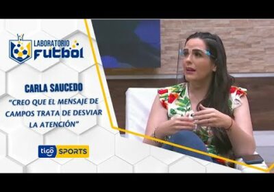 Carla Saucedo: “Creo que el mensaje de Campos trata de desviar la atención”.