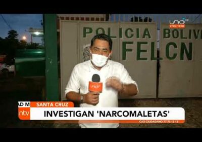 Investigan «Narcomaletas» en Santa Cruz