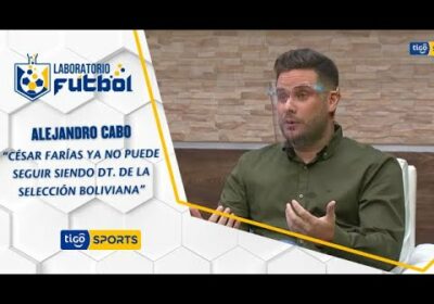 Alejandro Cabo: “César Farías ya no puede seguir siendo DT. de la Selección boliviana”.