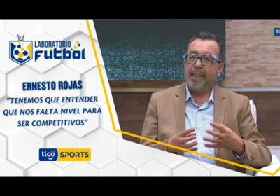 Ernesto Rojas: “Tenemos que entender que nos falta nivel para ser competitivos”.