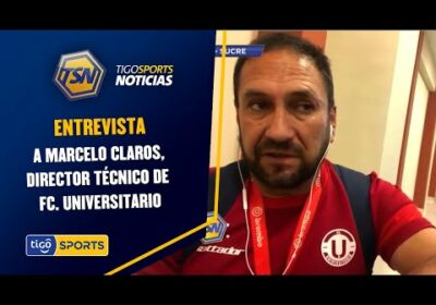 Entrevista a Marcelo Claros, DT. de Universitario, quien nos habla sobre el encuentro ante Tomayapo