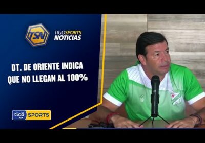 DT. de Oriente indica que no llegan al 100%. Debutan en el clásico Nal. Ante el ‘Tigre’