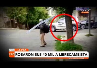 #LaPaz | Robaron $us 40 mil a librecambistas