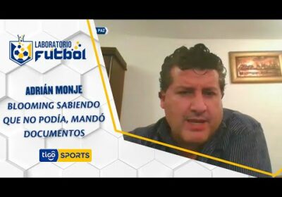 Adrián Monje: “Blooming sabiendo que no podía, mandó documentos”.