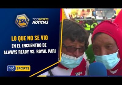 Lo que no se vio en el encuentro de Always Ready vs. Royal Pari.