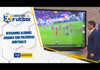Revisamos algunas jugadas con polémicas arbitrales en la segunda fecha de la Copa Tigo